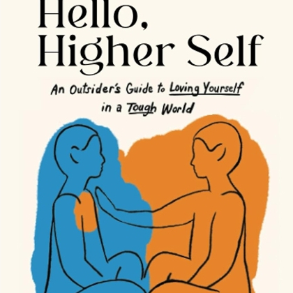 Hello, Higher Self : An Outsider's Guide to Loving Yourself in a Tough World