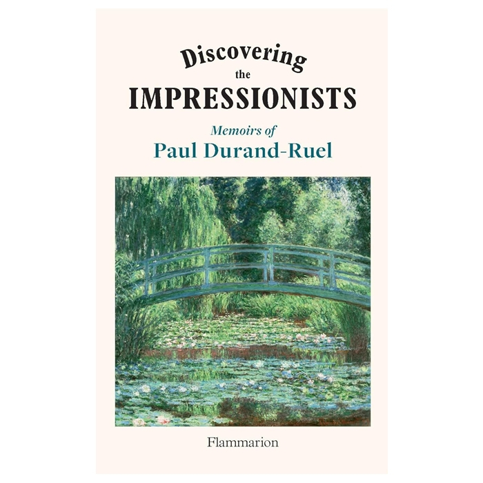 Discovering the Impressionists : Memoirs of Paul Durand-Ruel
