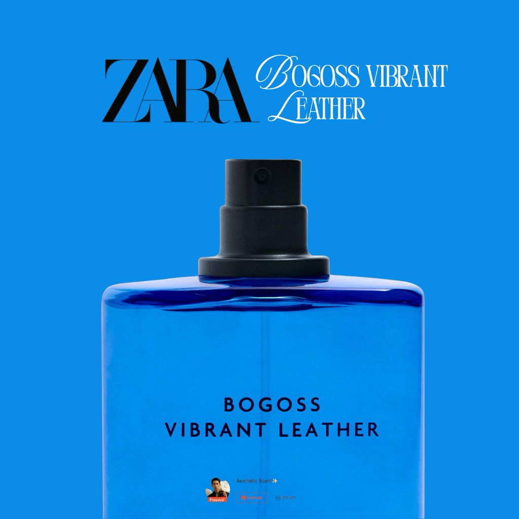 [ของแท้/พร้อมส่ง❗️] ZARA Bogoss Vibrant Leather EDP น้ำหอมกลิ่นหรู เท่ สดชื่น มีเสน่ห์แบบ Modern Masculine 🍍👔✨