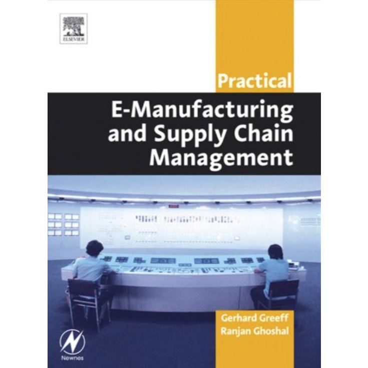 หนังสือ Practical E-Manufacturing and Supply Chain Management (Practical Professional Books from Els