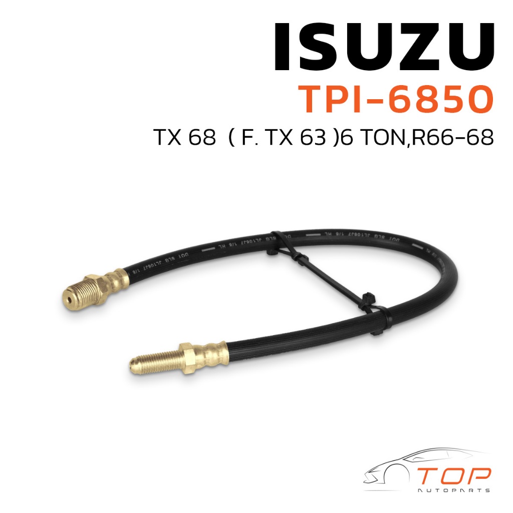 สายอ่อนเบรค หน้า  ISUZU TX 68 (F.TX 63) 6 TON , R66-68 -  TPI-6850  - สายเบรกหน้า  TOP PERFORMANCE