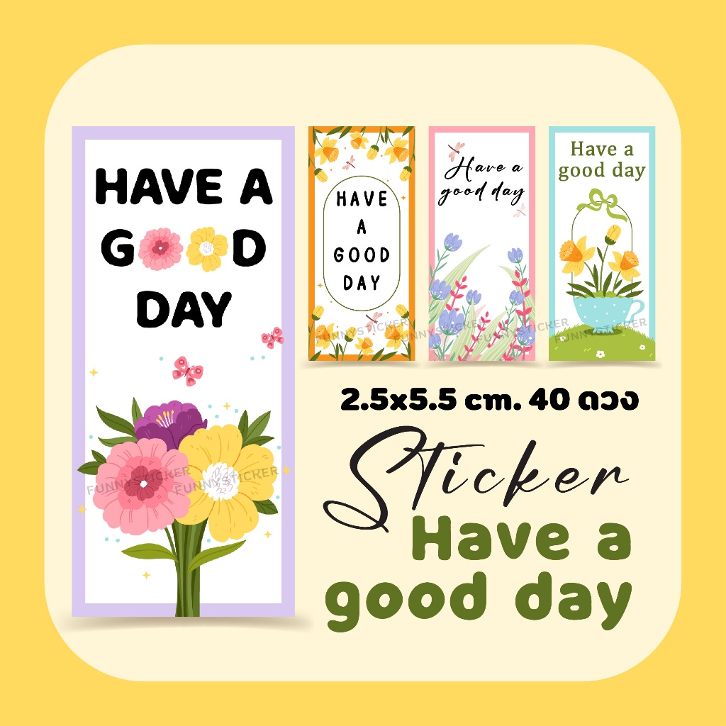 สติ๊กเกอร์ Have a good day ลายดอกไม้ ขนาด 2.5x5.5 cm. 40 ดวง/แผ่น สติ๊กเกอร์กระดาษเนื้อมันเงา หมึกกันน้ำ