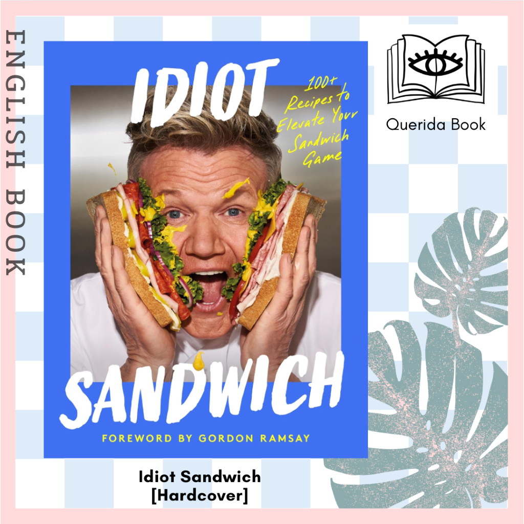[Querida] หนังสือภาษาอังกฤษ Idiot Sandwich: 100+ Recipes to Elevate Your Sandwich Game [Hardcover] G