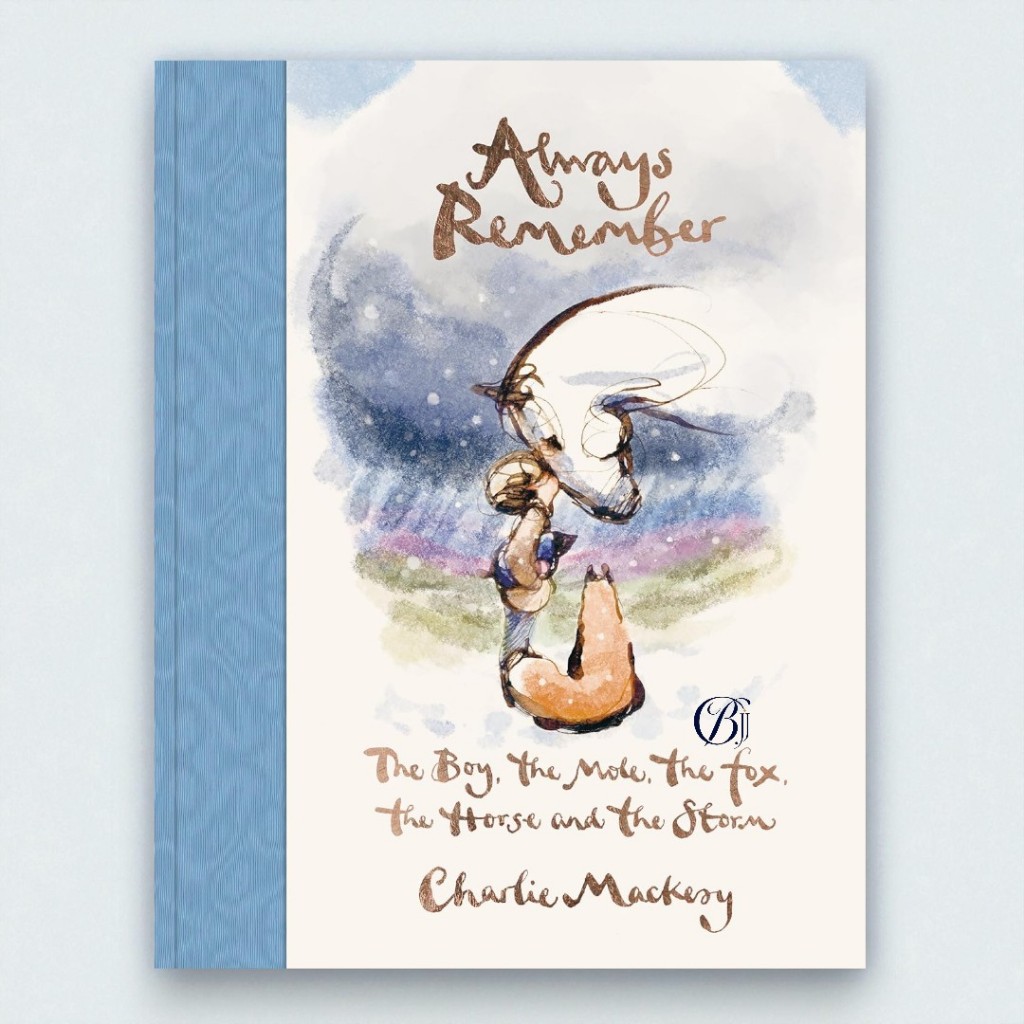 (ภาษาอังกฤษ) ALWAYS REMEMBER: THE BOY, THE MOLE, THE FOX, THE HORSE AND THE STORM (HC) 9780593994825