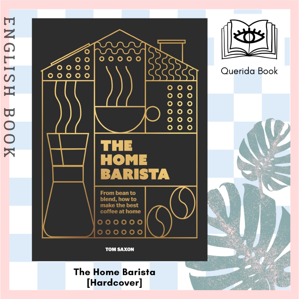 [Querida] หนังสือภาษาอังกฤษ The Home Barista : From bean to blend, how to make the best coffee at ho