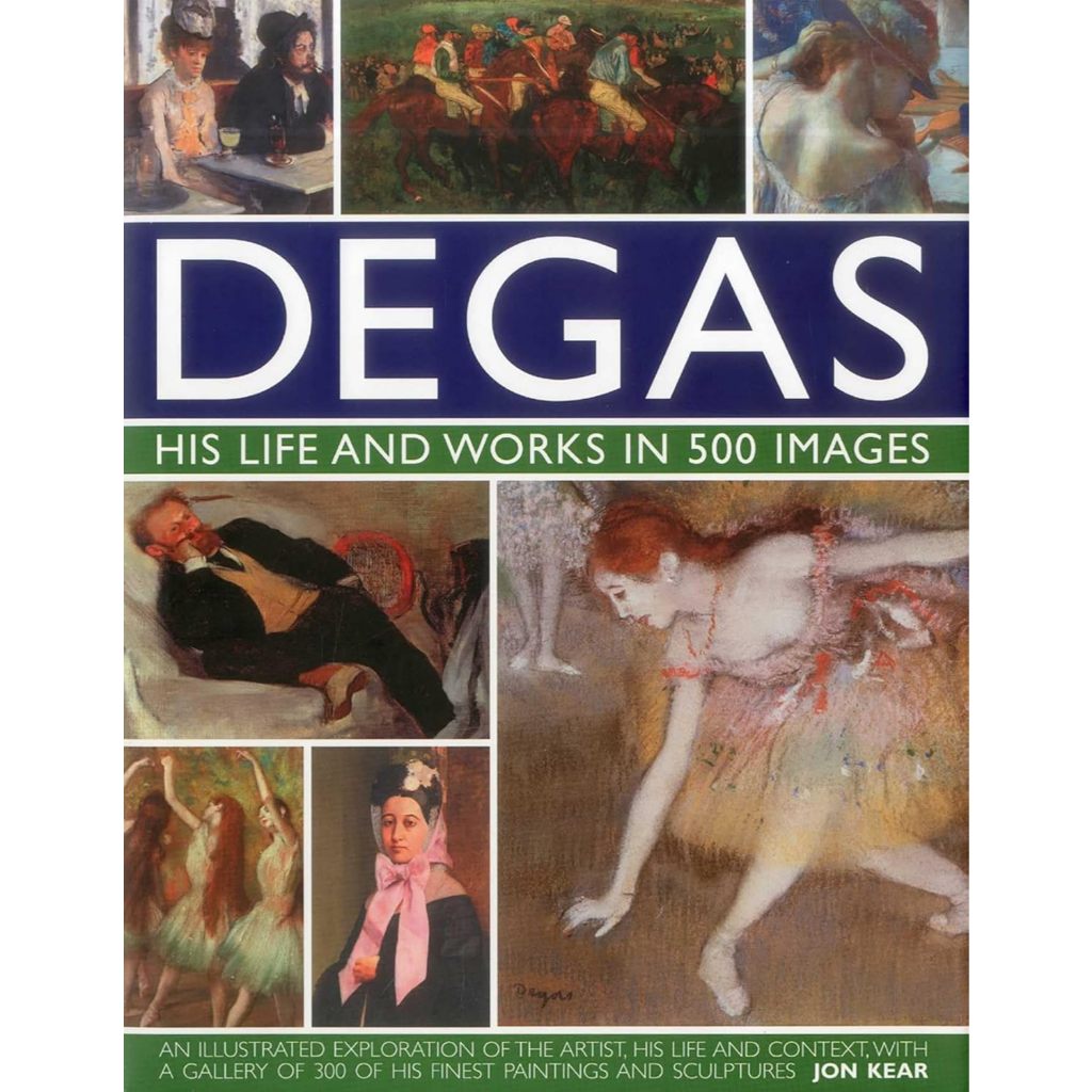 Degas: His Life and Works in 500 Images (Hardcover)