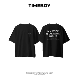 TIMEBOY เสื้อยืด MY WIFE IS ALWAYS RIGHT ทรง Oversize เนื้อผ้า 100% Cotton Comb (TBY-2607-E005)