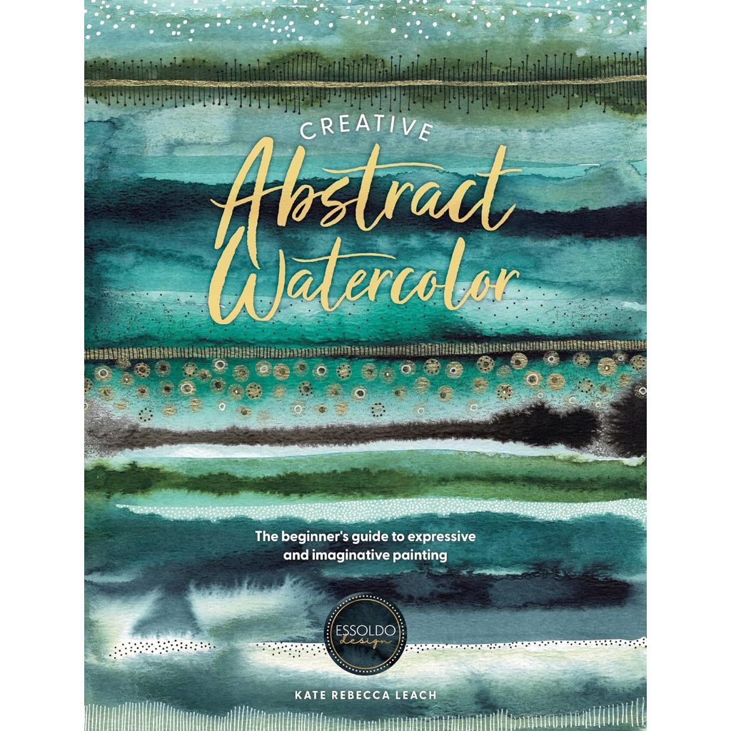 Creative Abstract Watercolor: The beginner's guide to expressive and imaginative painting