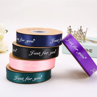 ริบบิ้นผ้าซาติน พิมพ์ลายตัวอักษร Just For You ขนาด 2.5 cm ริบบิ้นห่อช่อดอกไม้ ผูกกล่องของขวัญ ริบบิ้นพิมพ์ลาย DIY