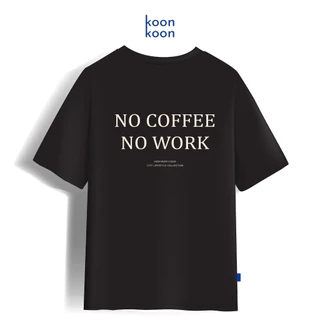 KOONKOON เสื้อยืดทรงโอเวอร์ไซซ์ รุ่น No Coffee No Work เนื้อผ้า Cotton no.24 Oversize Tee