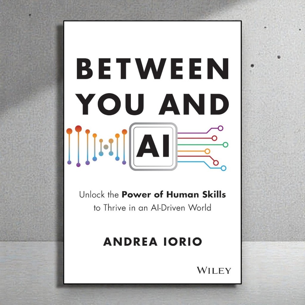 BETWEEN YOU AND AI : UNLOCK THE POWER OF HUMAN SKILLS TO (HC) 9781394357987 C321