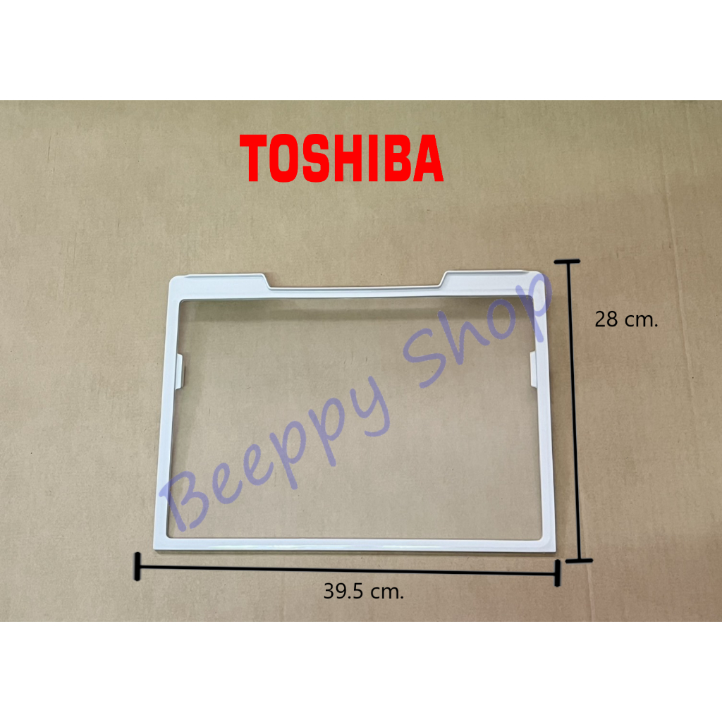 ⚙️ชั้นกระจก ในช่องฟรีสตู้เย็น Toshiba โตชิบ้า รุ่น GR-B22KP/A25KS/A28KU/A28KS/RT234WE/RT252WE/RT325W