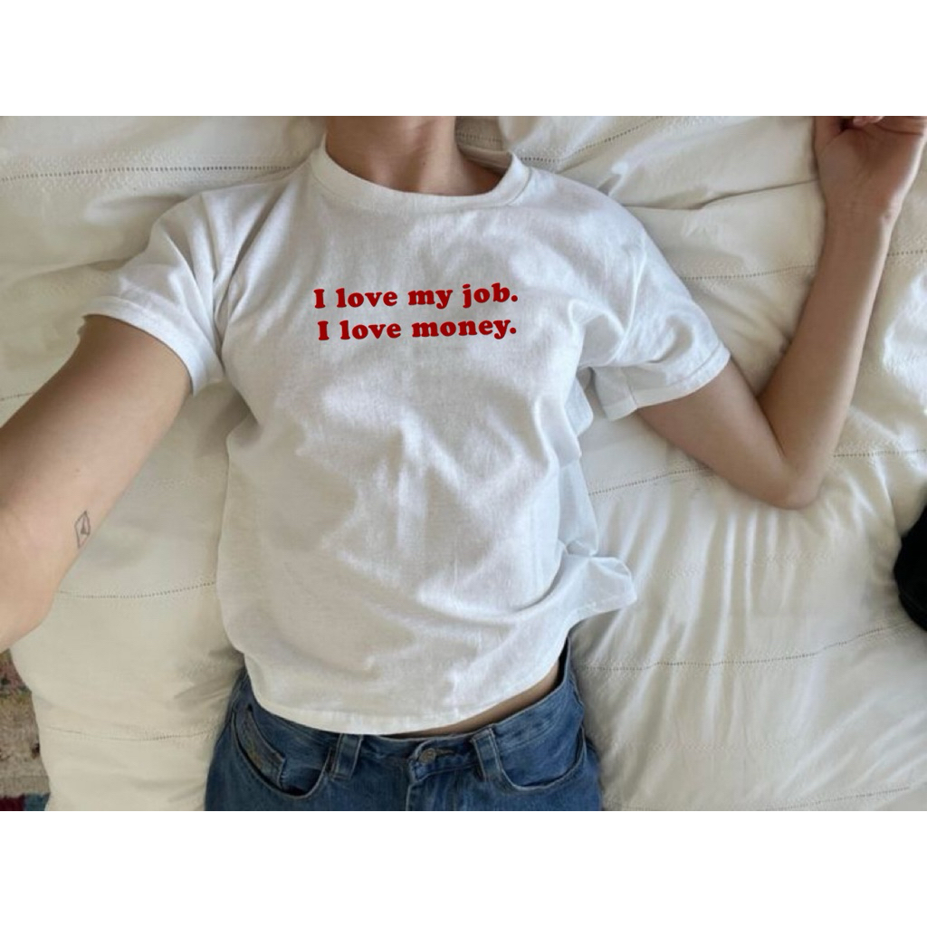 I love my job. I love money. เปลี่ยนสีเสื้อสีสกรีนได้ เสื้อยืดผ้าคอตตอน100%