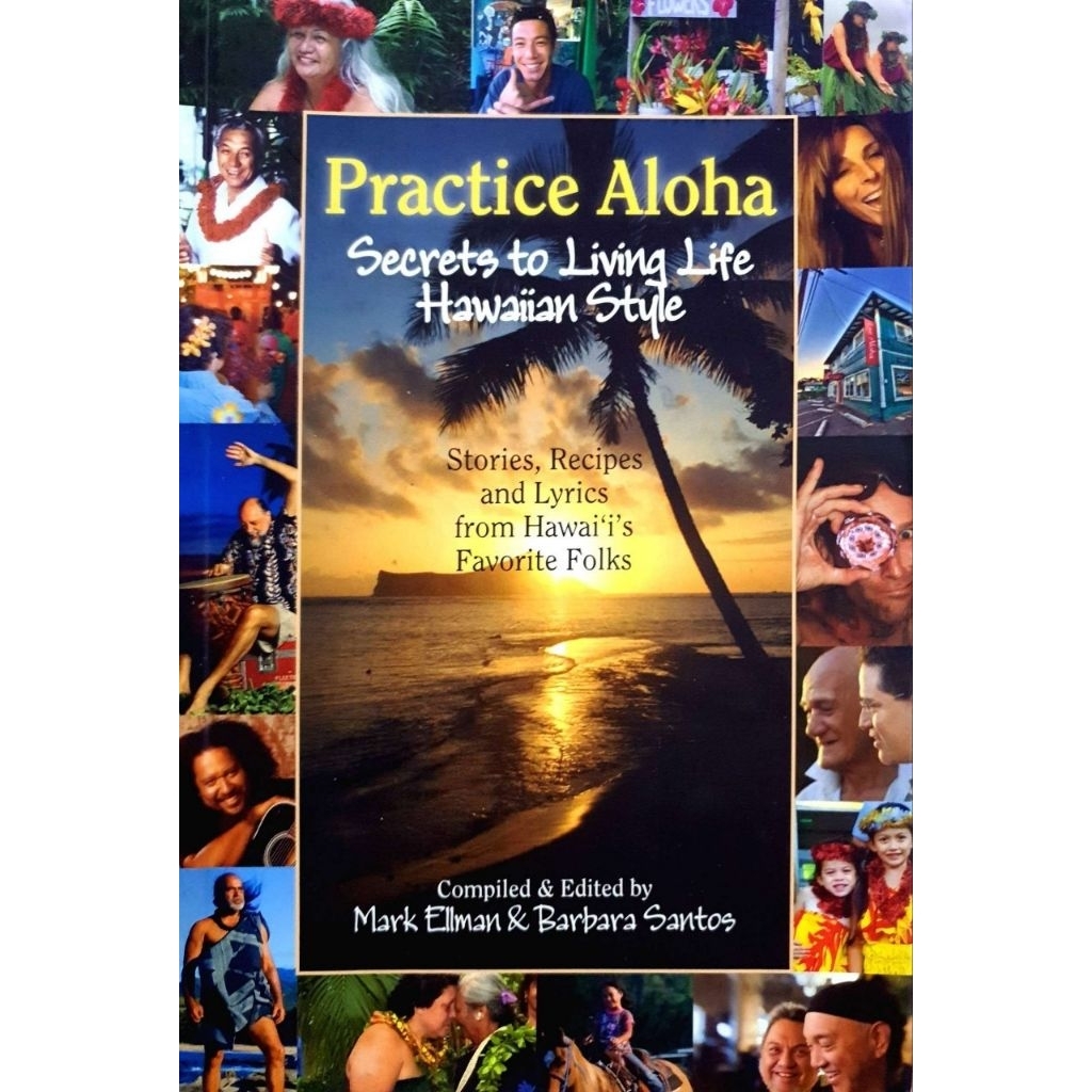 PRACTICE ALOHA - Secrets of Living Life Hawaiian Style : Mark Ellman , Barbara Santos