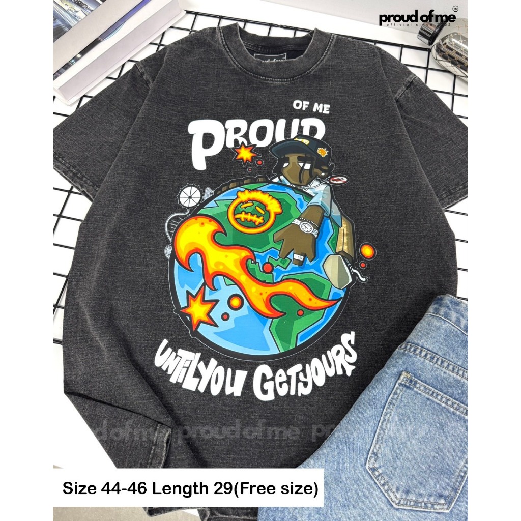 เสื้อยืดโอเวอร์ไซส์ Proud of me until you get yours (เสื้อฟอก)