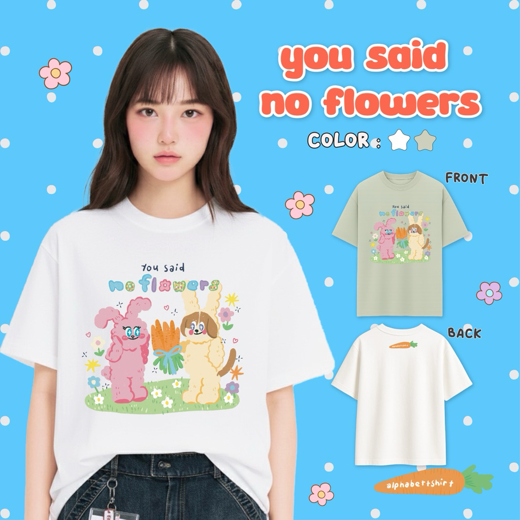 You said no flowers / เสื้อยืด Oversized ลายกระต่าย🥕