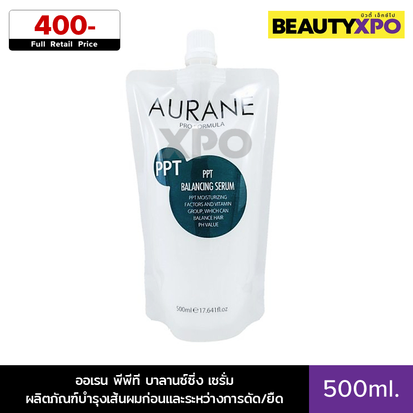 Aurane PPT Balancing Serum 500ml. ออเรน พีพีที บาลานซ์ซิ่ง เซรั่ม ผลิตภัณฑ์บำรุงเส้นผมก่อนและระหว่าง