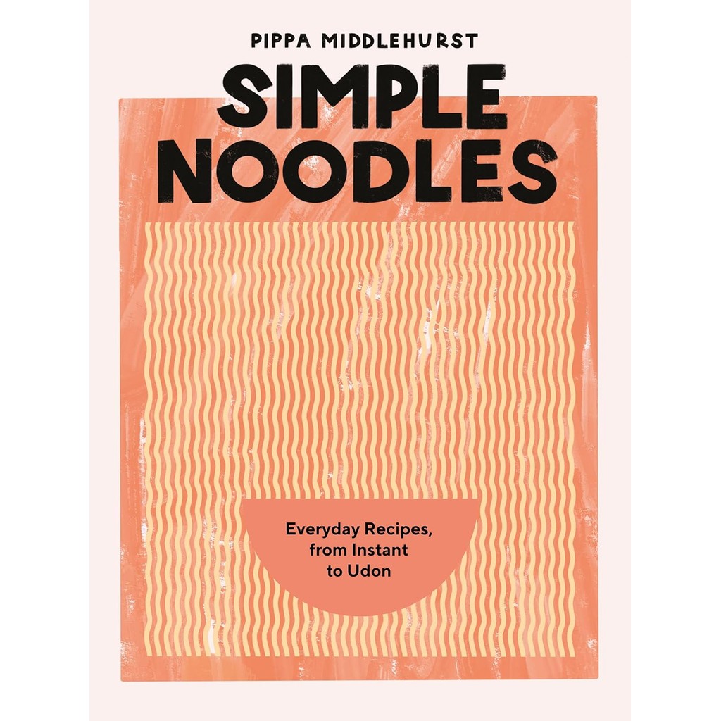 Simple Noodles : Everyday Recipes, from Instant to Udon [Hardcover]