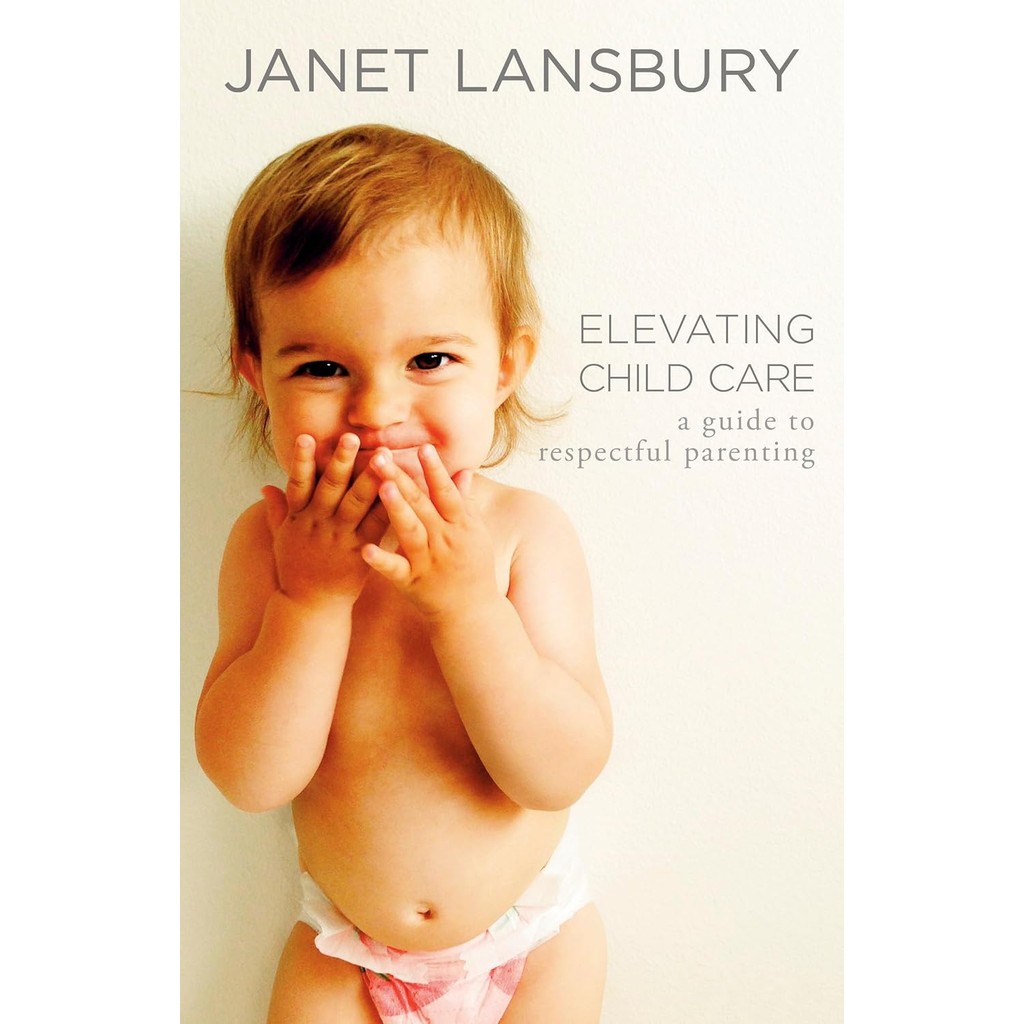 Elevating Child Care : A Guide to Respectful Parenting [Paperback]
