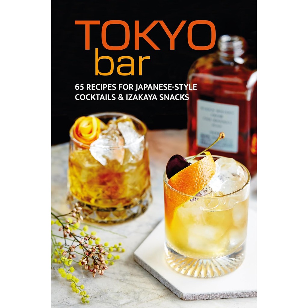 Tokyo Bar : 65 Recipes for Japanese-Style Cocktails and Izakaya Snacks [Hardcover]