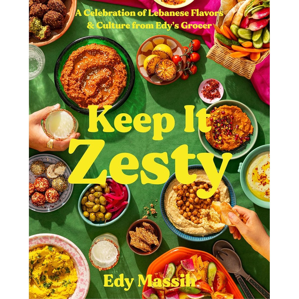 Keep It Zesty : A Celebration of Lebanese Flavors & Culture from Edy's Grocer [Hardcover]
