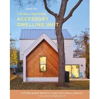 The Well-Designed Accessory Dwelling Unit : Fitting Great Architecture into Small Spaces [Hardcover]