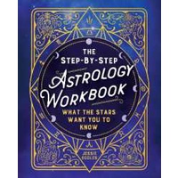 The Step-by-Step Astrology Workbook : Decode Your Horoscope with this Book of Astrology for Beginner