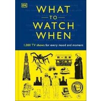 What to Watch When : 1,000 TV Shows for Every Mood and Moment [Hardcover]