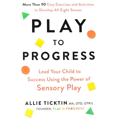 Chulabook|c321|หนังสือ|PLAY TO PROGRESS: LEAD YOUR CHILD TO SUCCESS USING THE POWER OF SENSORY PLAY 