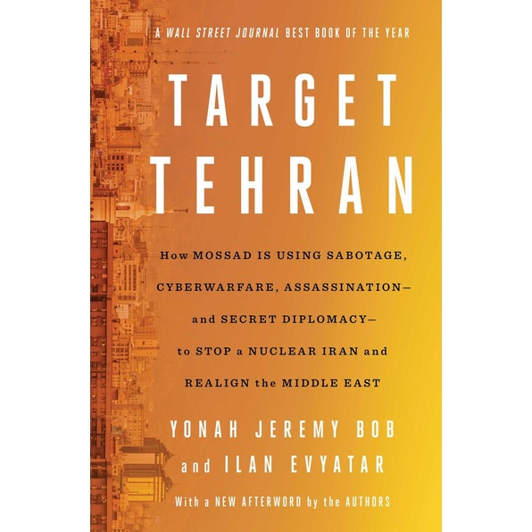 TARGET TEHRAN: HOW MOSSAD IS USING SABOTAGE, CYBERWARFARE, ASSASSINATION –  (9781668014578) c321 sut