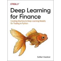 Deep Learning for Finance : Creating Machine & Deep Learning Models for Trading in Python [Paperback