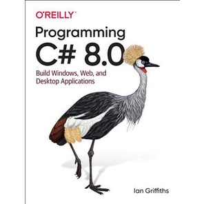 Programming C# 8.0 : Build Windows, Web, and Desktop Applications [Paperback]