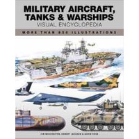 Military Aircraft, Tanks and Warships Visual Encyclopedia : More than 1000 colour illustrations (Enc