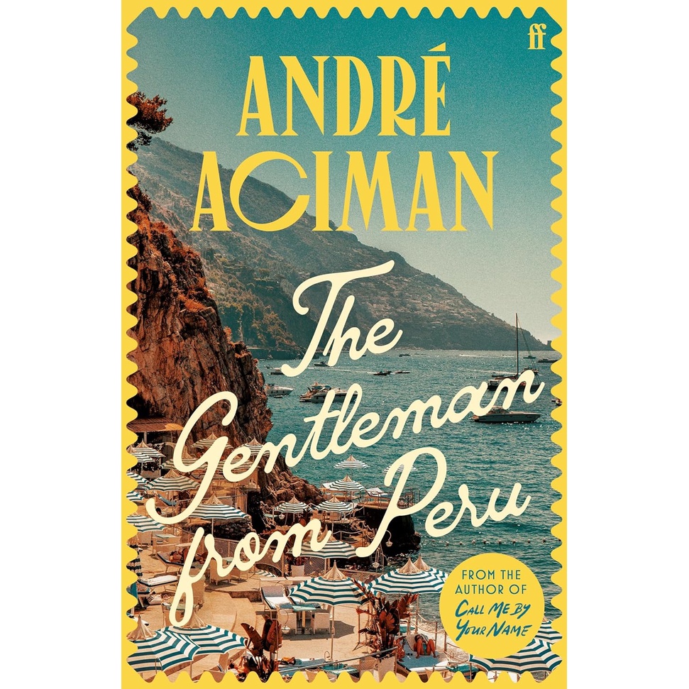 The Gentleman from Peru : A dazzling summer story from the bestselling author of Call Me by Your Nam