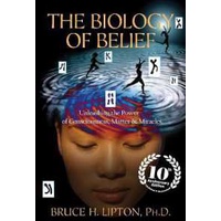 The Biology of Belief 10th Anniversary Edition : Unleashing the Power of Consciousness, Matter & Mir