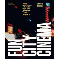 Fun City Cinema : New York City and the Movies that Made It [Hardcover]