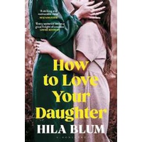 How to Love Your Daughter : The 'excellent and unforgettable' prize-winning novel [Paperback]
