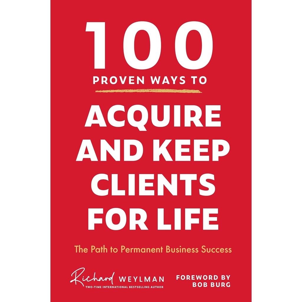 New Book 100 PROVEN WAYS TO ACQUIRE AND KEEP CLIENTS FOR LIFE: THE PATH TO PERMANENT BUSI (Hardcover