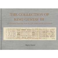 The Collection of King Gustav III : Architectural Drawing from the 17th Century to the 19th Century 