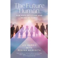 The Future Human : New Ways of Living and Being on Earth [Paperback]