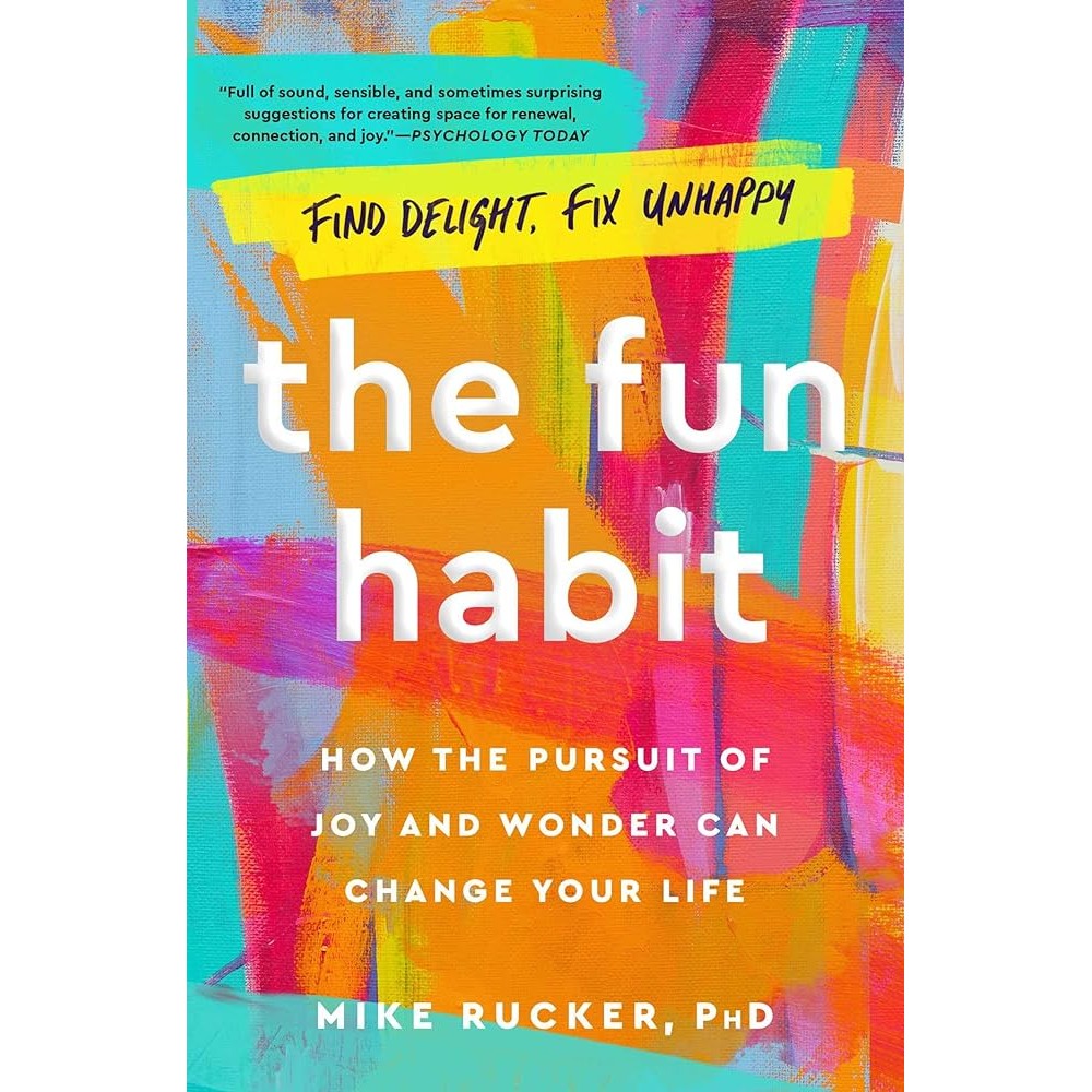 THE FUN HABIT: HOW THE PURSUIT OF JOY AND WONDER CAN CHANGE YOUR LIFE (9781982159061) c321 crma
