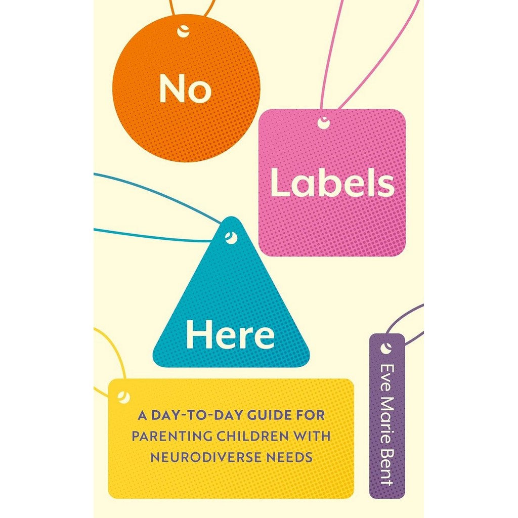 NO LABELS HERE: A DAY-TO-DAY GUIDE FOR PARENTING CHILDREN WITH NEURODIVERSE (9781839973765) c321 crm