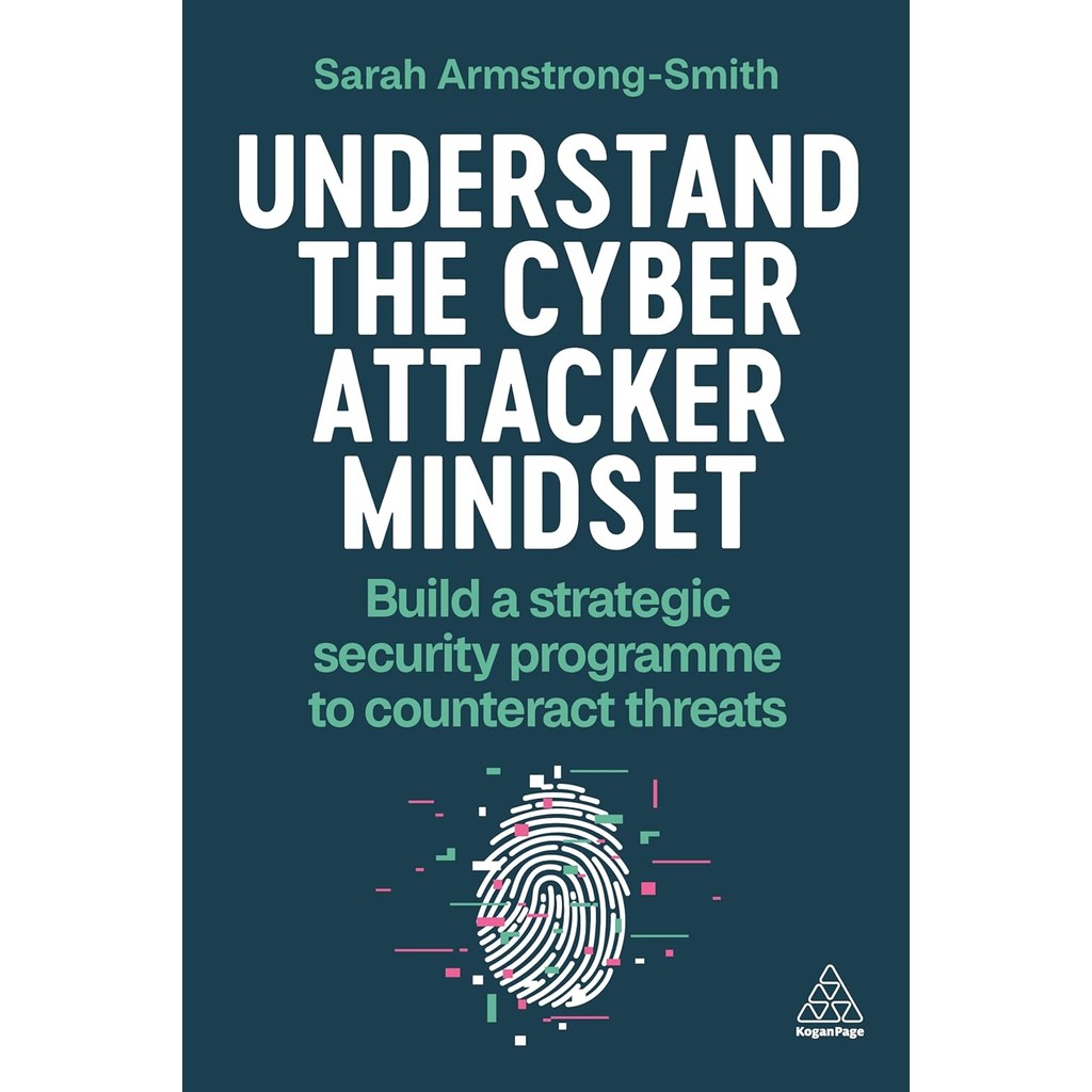New Book UNDERSTAND THE CYBER ATTACKER MINDSET: BUILD A STRATEGIC SECURITY PROGRAMME TO C (Paperback