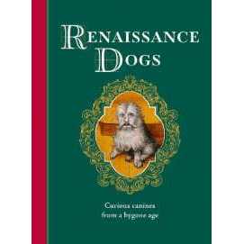 Renaissance Dogs : Curious canines from a bygone age (Medieval Cats) [Hardcover]