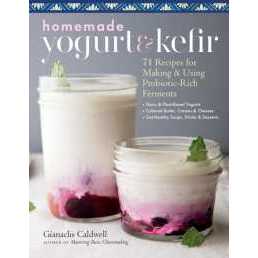 Homemade Yogurt & Kefir : 71 Recipes for Making & Using Probiotic-rich Ferments [Paperback]