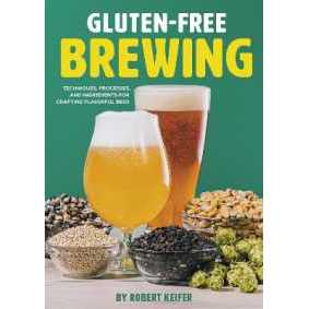 Gluten-free Brewing : Techniques, Processes, and Ingredients for Crafting Flavorful Beer -- Paperbac