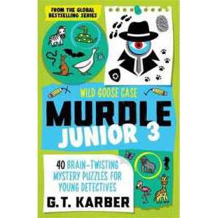 Murdle Junior 3: Wild Goose Case : 40 Brain-Twisting Mystery Puzzles for Young Detectives (Murdle Ju