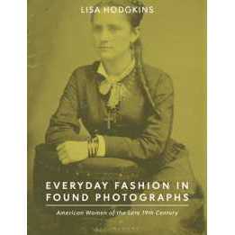 Everyday Fashion in Found Photographs : American Women of the Late 19th Century [Paperback]