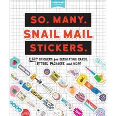 So. Many. Snail Mail Stickers. : 2,500 Stickers for Decorating Cards, Letters, Packages, and More [P