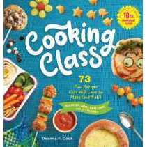 Cooking Class, 10th Anniversary Edition : 73 Fun Recipes Kids Will Love to Make (and Eat)! [Hardcove
